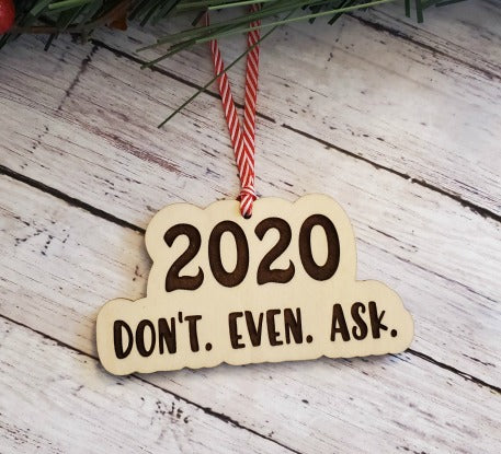 2020 - Don't. Even. Ask. Ornament